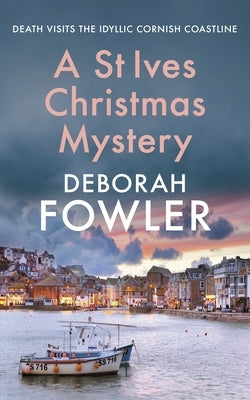 A St Ives Christmas Mystery: The Must-Read Festive Cosy Crime Mystery by Fowler, Deborah