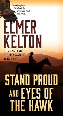 Stand Proud and Eyes of the Hawk: Two Complete Novels of the American West by Kelton, Elmer