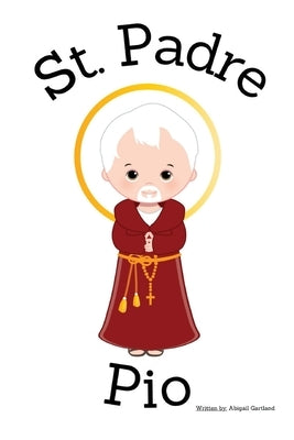 St. Padre Pio - Children's Christian Book - Lives of the Saints by Gartland, Abigail