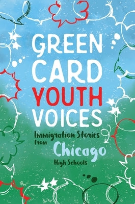 Immigration Stories from Chicago High Schools: Green Card Youth Voices by Rozman, Tea