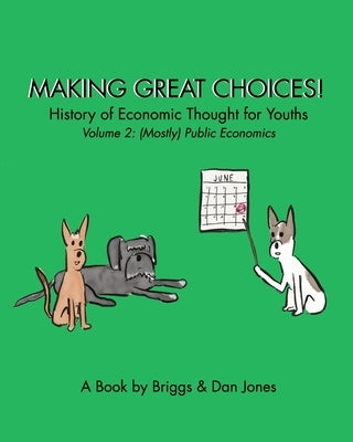 Making Great Choices! History of Economic Thought for Youths: Volume 2: Public Economics by Jones, Dan