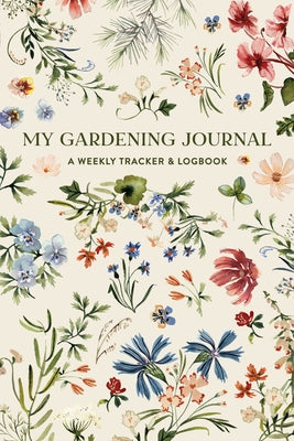 My Gardening Journal: A Weekly Tracker and Logbook for Planning Your Garden by Simon, Sarah