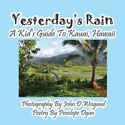 Yesterday's Rain --- A Kid's Guide to Kauai, Hawaii by Dyan, Penelope