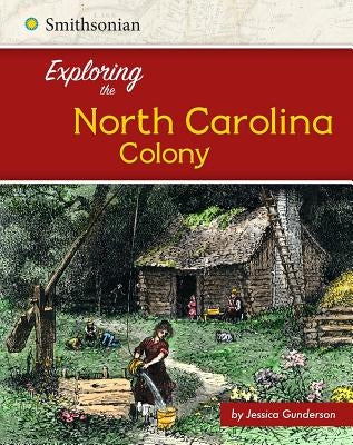 Exploring the North Carolina Colony by Gunderson, Jessica