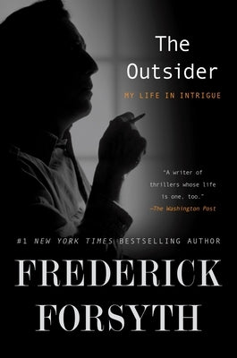 The Outsider: My Life in Intrigue by Forsyth, Frederick