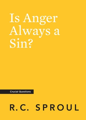 Is Anger Always a Sin? by Sproul, R. C.