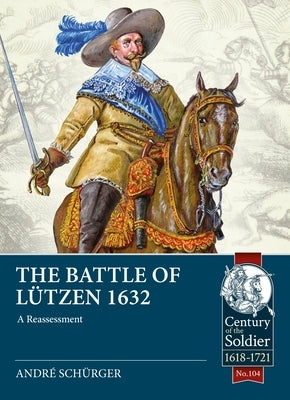 The Battle of Lützen 1632: A Reassessment by Sch&#252;rger, Andre