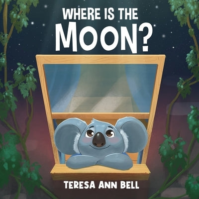 Where Is the Moon? by Bell, Teresa Ann