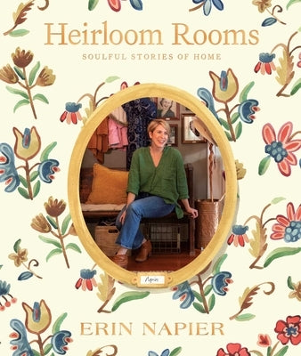 Heirloom Rooms: Soulful Stories of Home by Napier, Erin