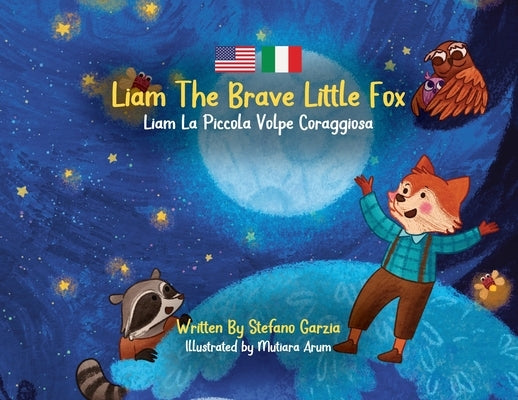 Liam The Brave Little Fox: Liam La Piccola Volpe Coraggiosa (Kids Bilingual English - Italian) by Garzia, Stefano