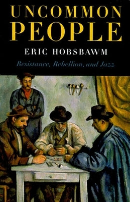 Uncommon People: Resistance, Rebellion and Jazz by Hobsbawm, Eric