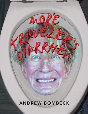 More Traveler's Diarrhea by Bombeck, Andrew
