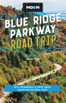 Moon Blue Ridge Parkway Road Trip: With Shenandoah & Great Smoky Mountains National Parks by Frye, Jason