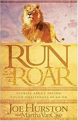 Run to the Roar: Stories about Facing Tough Challenges Head on by Hurston, Joe