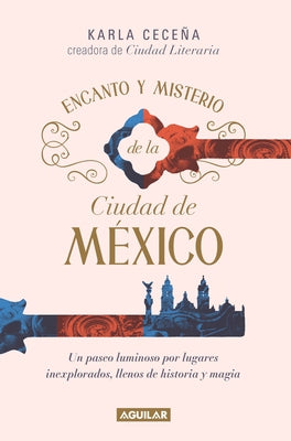 Encanto Y Misterio de la Ciudad de Mã(c)Xico / The Charm and Mystery of Mexico City by CeceÃ±a, Karla