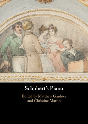 Schubert's Piano by Gardner, Matthew