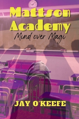 Mattson Academy: Mind Over Magi by O'Keefe, Jay