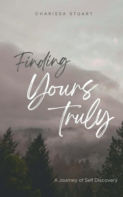 Finding Yours Truly; a Journey of Self Discovery by Stuart, Charissa