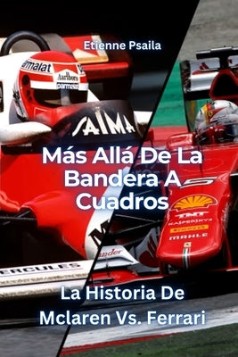 M?s All? De La Bandera A Cuadros: La Historia De Mclaren Vs. Ferrari by Psaila, Etienne