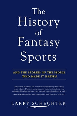 The History of Fantasy Sports: And the Stories of the People Who Made It Happen by Schechter, Larry