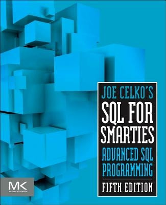 Joe Celko's SQL for Smarties: Advanced SQL Programming by Celko, Joe