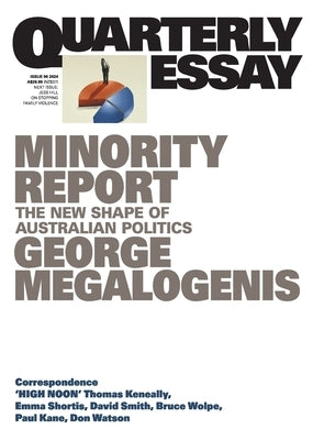 Minority Report: The New Shape of Australian Politics; Quarterly Essay 96 by Megalogenis, George