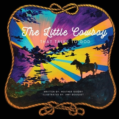 The Little Cowboy Who Talks To God by Guidry, Heather