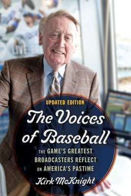 The Voices of Baseball: The Game's Greatest Broadcasters Reflect on America's Pastime by McKnight, Kirk