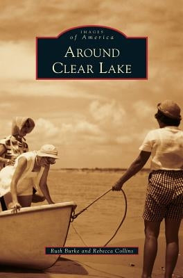 Around Clear Lake by Burke, Ruth