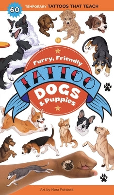 Furry, Friendly Tattoo Dogs & Puppies: 60 Temporary Tattoos That Teach by Editors of Storey Publishing