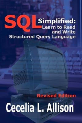 SQL Simplified: Learn to Read and Write Structured Query Language by Allison, Cecelia L.