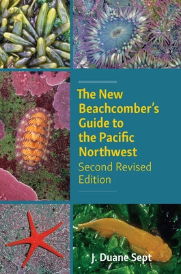 The New Beachcomber's Guide to the Pacific Northwest: Second Revised Edition by Sept, J. Duane