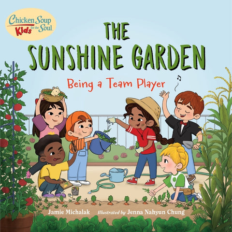 Chicken Soup for the Soul Kids: The Sunshine Garden: Being a Team Player by Michalak, Jamie