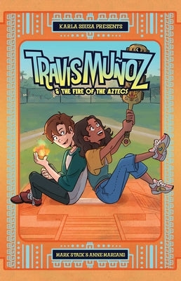 Travis Muñoz and the Fire of the Aztecs (Book 1) by Stack, Mark O.