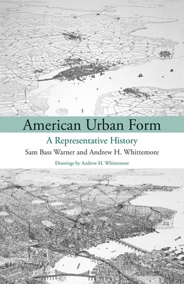 American Urban Form: A Representative History by Warner, Sam Bass