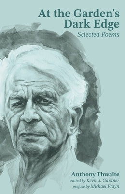 At the Garden's Dark Edge: Selected Poems by Thwaite, Anthony