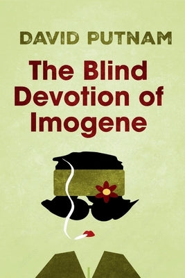 The Blind Devotion of Imogene: The Misadventures of Imogene Taylor by Putnam, David