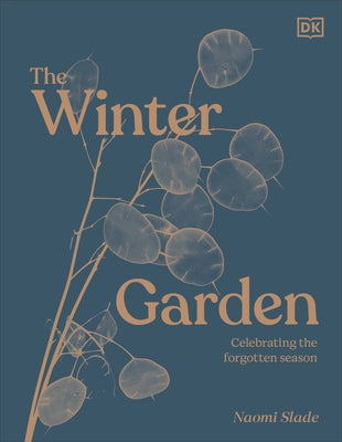 The Winter Garden: Celebrate the Forgotten Season by DK