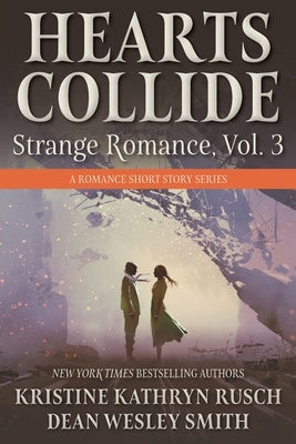 Hearts Collide, Vol. 3: A Strange Romance Short Story Series by Rusch, Kristine Kathryn