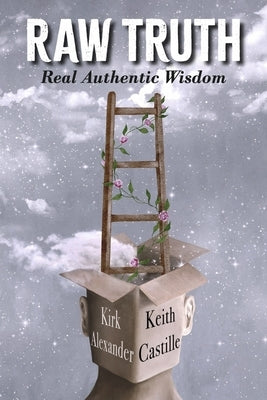 Raw Truth: Real Authentic Wisdom by Alexander, Kirk