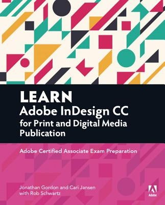 Learn Adobe Indesign CC for Print and Digital Media Publication: Adobe Certified Associate Exam Preparation by Gordon, Jonathan