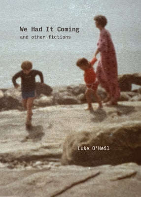 We Had It Coming: And Other Fictions by O'Neil, Luke