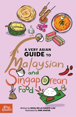 A Very Asian Guide to Malaysian and Singaporean Food by Fuente-Lau, Shuli de la