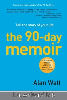 The 90-Day Memoir: Tell the Story of Your Life by Watt, Alan