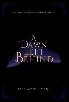 A Dawn Left Behind by Aeschlimann, Mark