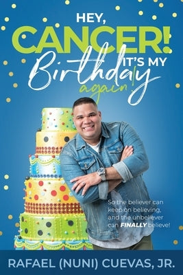 Hey, Cancer! It's My Birthday Again by Cuevas, Rafael, Jr.