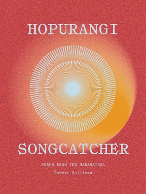 Hopurangi--Songcatcher: Poems from the Maramataka by Sullivan, Robert