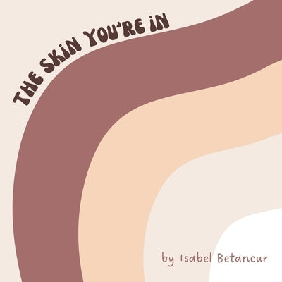 The Skin You're In by Betancur, Isabel