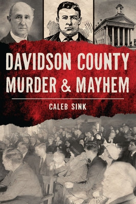 Davidson County Murder & Mayhem by Sink, Caleb