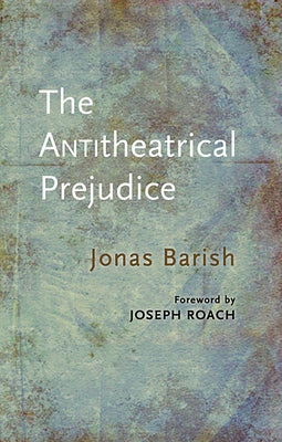 The Antitheatrical Prejudice: New Edition by Barish, Jonas